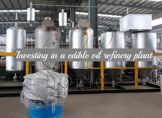 Is it worth investing in a edible oil refinery plant?