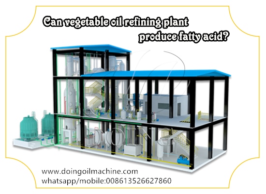 Can vegetable oil refining plant produce fatty acid?