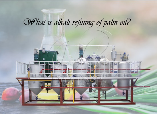 What is alkali refining of palm oil?