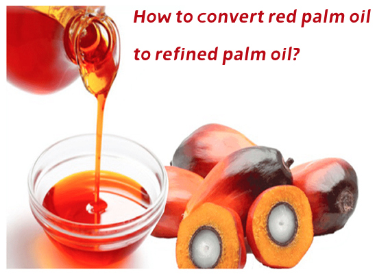 How to convert red palm oil to refined palm oil?